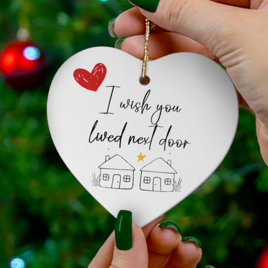 I Wish You Lived Next Door Ceramic Heart| Gift for Friend | Friendship Gift | Keepsake Gift | Ceramic Christmas Heart Hanging Ornament